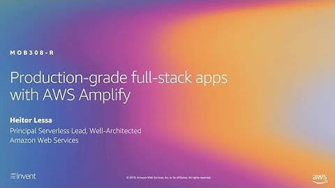 AWS re:Invent 2019: [REPEAT 1] Production-grade full-stack apps with AWS Amplify (MOB308-R1)