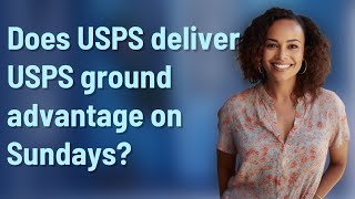 Does USPS deliver USPS ground advantage on Sundays