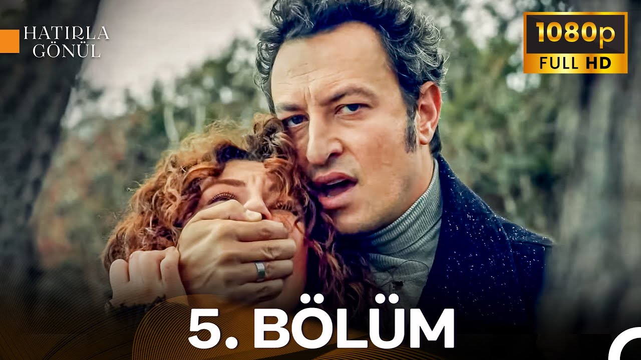 Hatırla Gönül 5. Bölüm  | İyileştirilmiş Görüntü