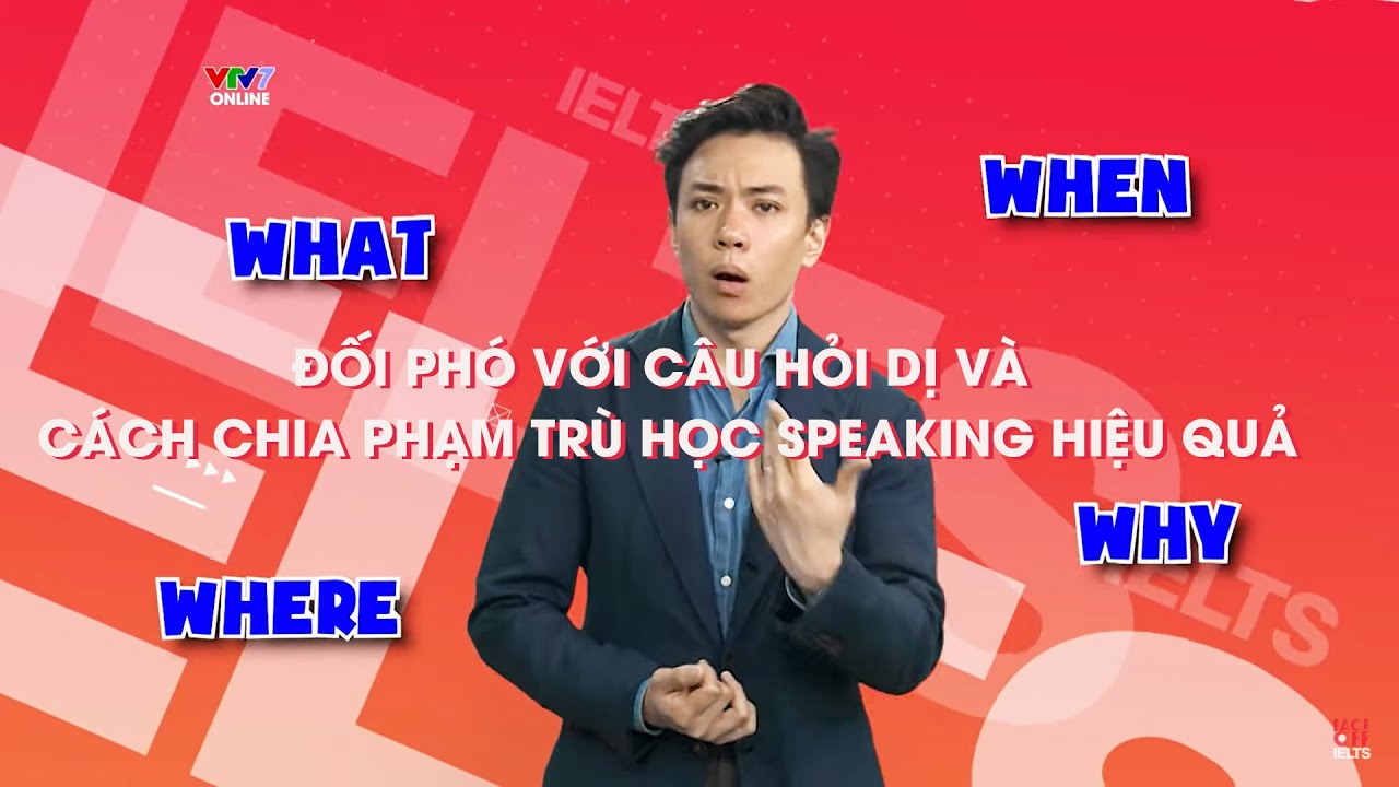 TỰ LUYỆN SPEAKING TẠI NHÀ HIỆU QUẢ, CÁCH ĐỐI PHÓ VỚI CÂU HỎI DỊ VÀ CÂU HỎI 