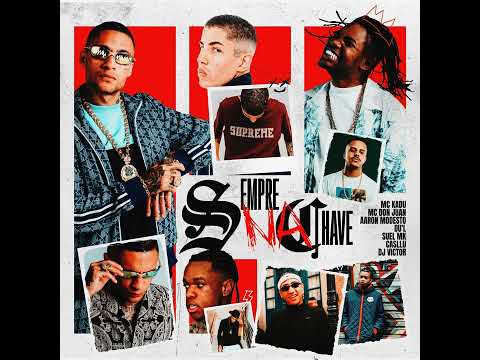 SEMPRE NA CHAVE - MC KADU, MC DON JUAN, AARON MODESTO, DU'L, SUEL MK E CASLU ( DJ VICTOR)