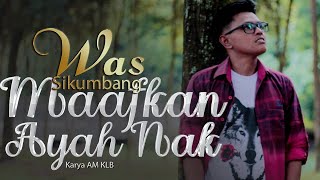 Download Lagu MAAFKAN AYAH NAK - WAS SIKUMBANG [ OFFICIAL MUSIC VIDEO ] MP3
