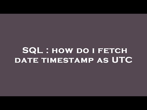 SQL : how do i fetch date timestamp as UTC