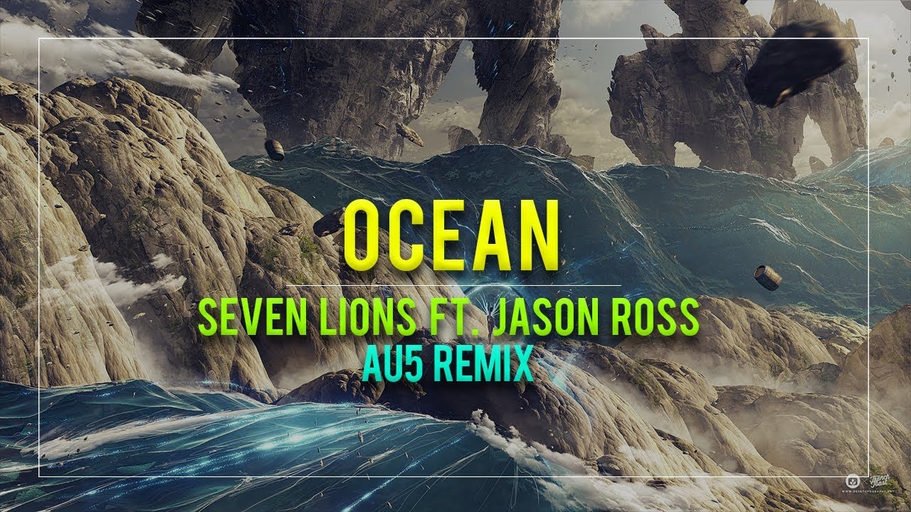 Seven Lions - Ocean (Au5 Remix) (ft. Jason Ross & Jonathan Mendelsohn)