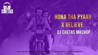 Hona Tha Pyaar X Believe | DJ Chetas Mashup | Atif Aslam | Thomas Gold
