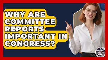 Why Are Committee Reports Important In Congress? - Inside the Legislative Branch