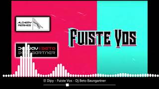 El Dipy - Fuiste Vos - Dj Beto Baungartner - Alchemy Remixes