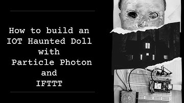 How to build an IOT Haunted Doll with Particle Photon and IFTTT