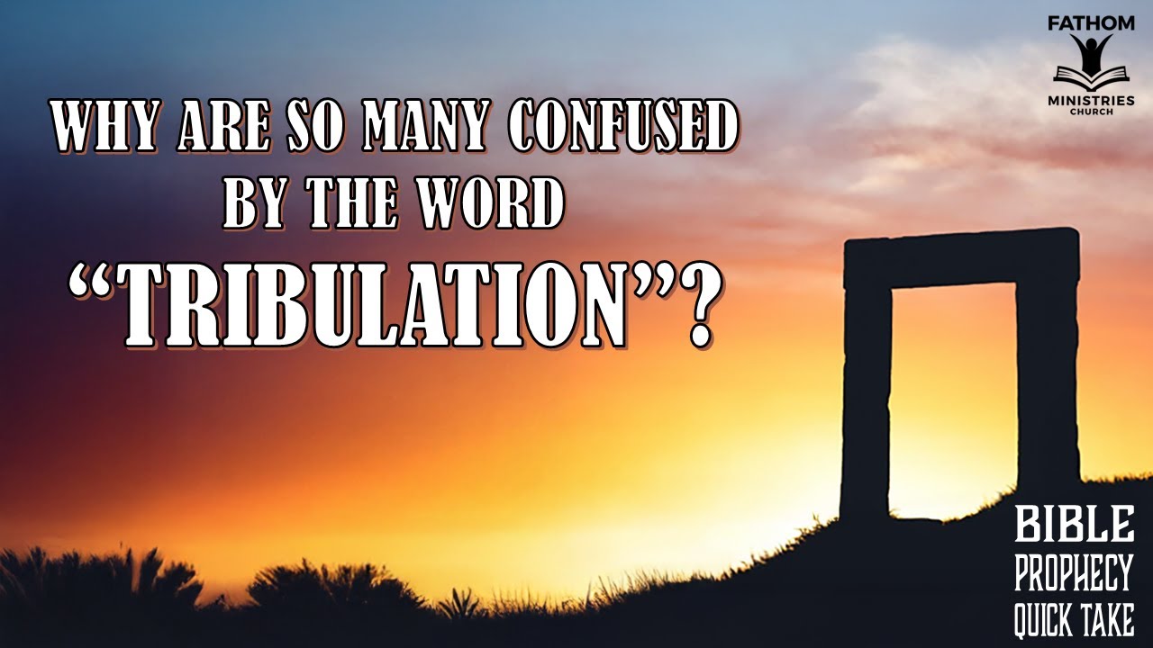Why are so many confused by the word Tribulation?  Aug 05 2025   Nathan Reynolds