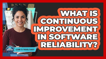 What Is Continuous Improvement in Software Reliability?