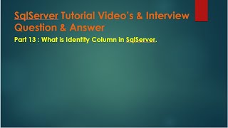 Part 13 : what is Identity Column in Sqlserver