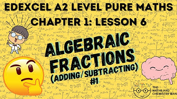 A2 PURE MATHS EDEXCEL CHAPTER 1 LESSON 6 - Adding/Subtracting Algebraic Fractions 1