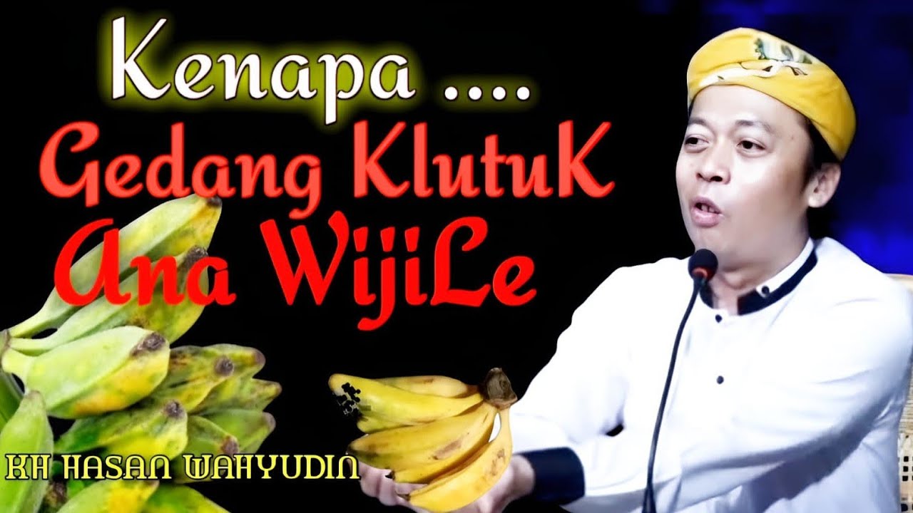 KH HASAN WAHYUDIN TERBARU | KENAPA...GEDANG KLUTUK ANA WIJILE