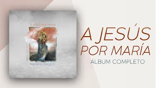 A Jesús Por María (Álbum Completo) | The Vigil Project en español - Música Católica