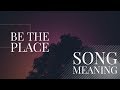 Be The Place (Song Meaning)