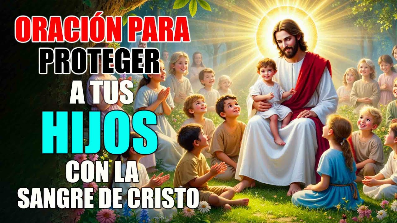 🩸 ORACIÓN PARA PROTEGER a TUS HIJOS con la SANGRE de CRISTO 🙏