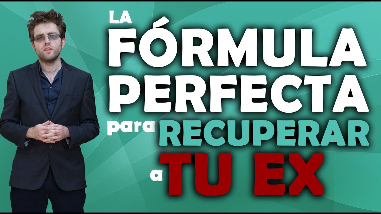 La formula perfecta para recuperar a tu ex (12 pasos) - YouTube