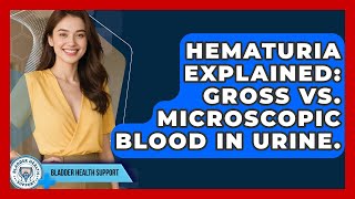 Hematuria Explained: Gross Vs. Microscopic Blood In Urine. - Bladder Health Support