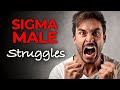 8 Sigma Male Struggles They Experience in Life