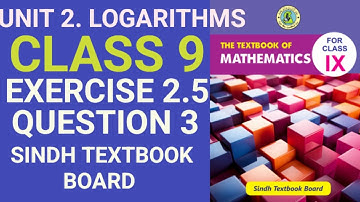 Exercise 2.5 Q3 | Class 9 Math || UNIT 2 Logarithm | Sindh Textbook Board