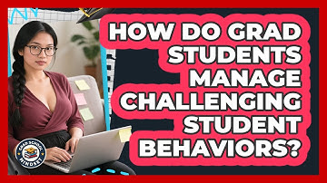 How Do Grad Students Manage Challenging Student Behaviors? - Grad School Mindset