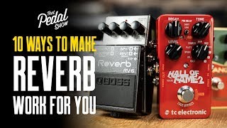 10 Ways To Make Reverb Pedals Work For You - That Pedal Show