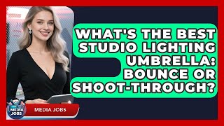 What's The Best Studio Lighting Umbrella: Bounce Or Shoot-Through? - Media Jobs
