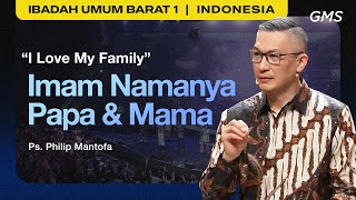 I Love My Family : Imam Namanya Papa & Mama - Ps. Philip Mantofa (GMS Church)