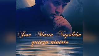 Jose Maria Napoleón   * quiero vivirte