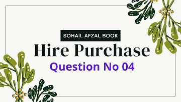 B.com 2 Advanced accounting Hire Purchase Question no 4 sohail afzal book