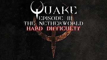 Quake Enhanced | Episode 3: The Netherworld | Hard | No commentary blind playthrough