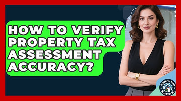 How To Verify Property Tax Assessment Accuracy? - Property Taxes Uncovered