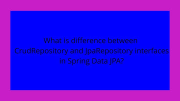 What is difference between CrudRepository and JpaRepository interfaces in Spring Data JPA?