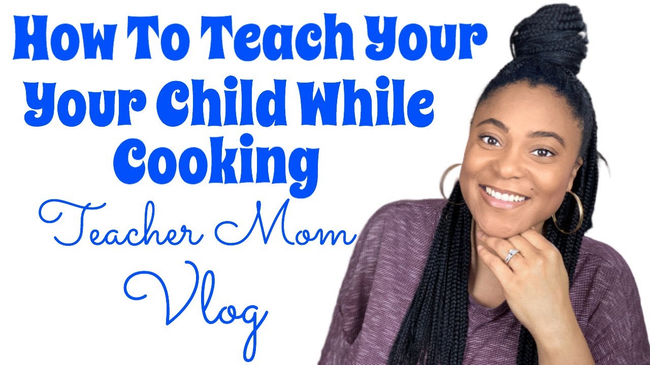 How To Teach Your Child While Cooking | Teacher Mom Vlog - YouTube