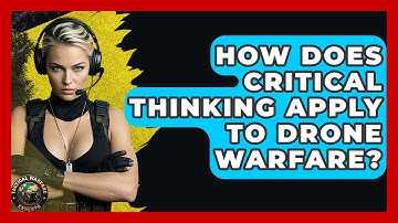 How Does Critical Thinking Apply To Drone Warfare? - Tactical Warfare Experts