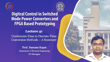 Lecture 41: Continuous-Time to Discrete-Time Conversion Methods – A Summary
