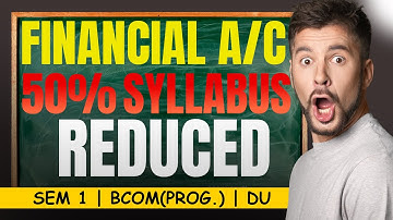 50% SYLLABUS REDUCED IN FINANCIAL ACCOUNTING | Sem 1, Bcom(P) | Dec
