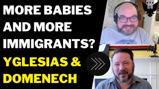 Why America Needs More Babies \& More Immigrants: Matthew Yglesias \& Ben Domenech Discuss