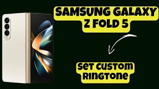 Set Custom Ringtone SAMSUNG GALAXY Z FOLD 5 || How to set custom ringtone || Ringtone settings