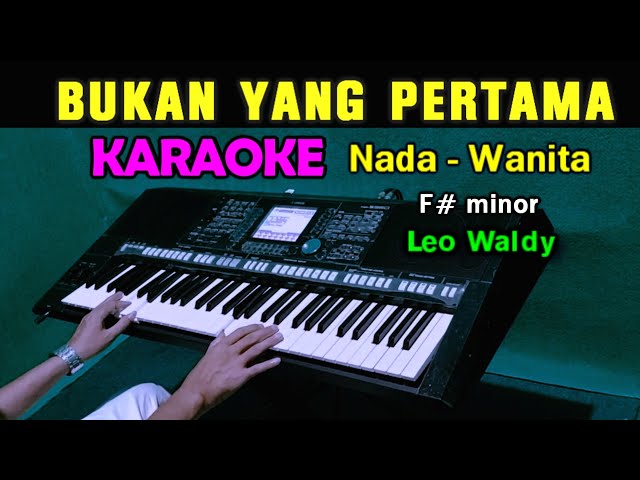 BUKAN YANG PERTAMA - Leo Waldy | KARAOKE Nada Wanita || Dangdut Lawas class=