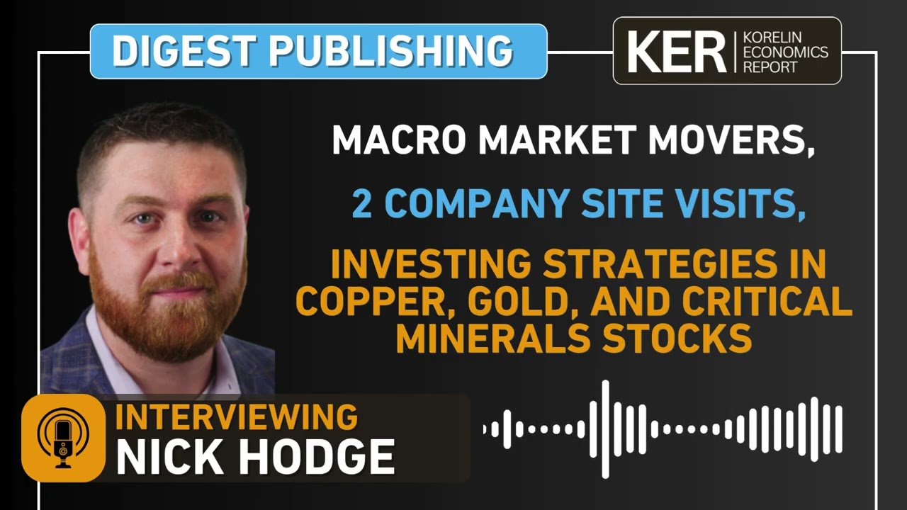 Nick Hodge – Macro Movers, 2 Site Visits, & Investing in Copper, Gold, And Critical Minerals Stocks