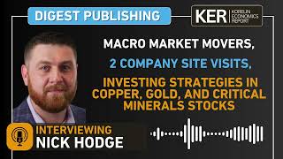Nick Hodge – Macro Movers, 2 Site Visits, & Investing in Copper, Gold, And Critical Minerals Stocks
