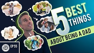 5 Best Things About Being A Dad | Dad University
