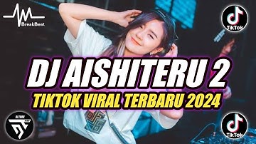 DJ AISHITERU BUKTI CINTA UNTUKMU (ASIHITERU 2) BREAKBEAT ♫ TIKTOK VIRAL TERBARU 2024