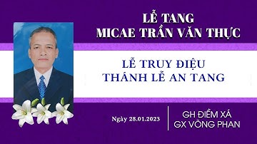 Thánh Lễ An Táng |  Ông Trùm Micae Trần Văn Thực | Nghi Thức Phát Tang & Khâm Liệm | Giáo họ Điềm Xá