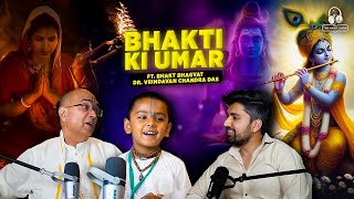 Bhakti ki Umar? A young Bhakt | ft. Bhakt Bhagwat | ft. Dr. Vrindavan Chandra Das | @talkswithnamit
