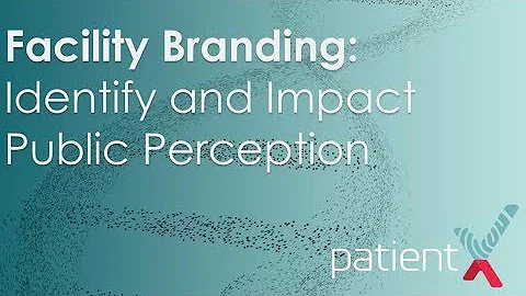 Facility Branding: Identify and Impact Public Perc...