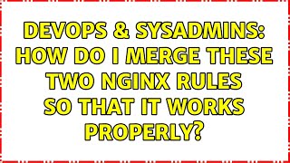 Famous DevOps & SysAdmins: How do I merge these two nginx rules so that it works properly? (2 Solutions!!) Net Worth