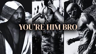 You’re Him Bro, Act Like It