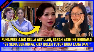 RUHAINIES Mohon MAAF, Ajak BELLA ASTILLAH, SARAH BERDAMAI, 'Sy Sedia JUMPA,Kt Boleh TUTUP BUKU LAMA'